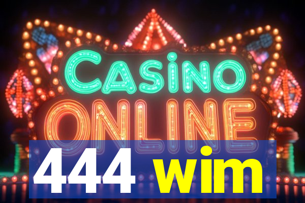 444 wim