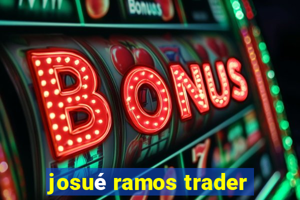 josué ramos trader