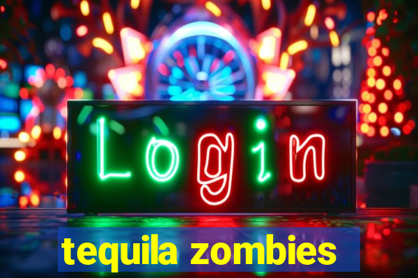 tequila zombies