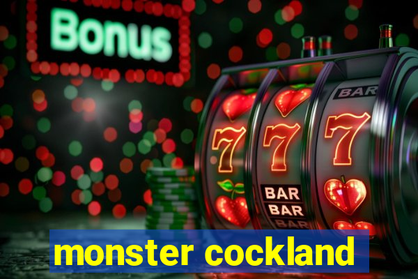 monster cockland