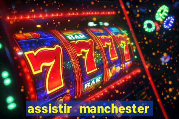 assistir manchester united ao vivo futemax