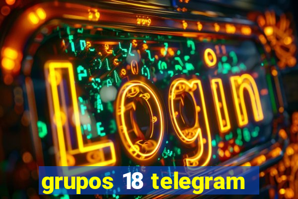 grupos 18 telegram
