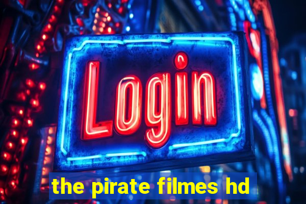 the pirate filmes hd