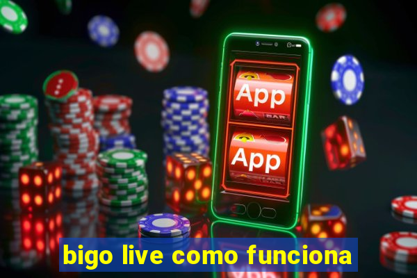 bigo live como funciona