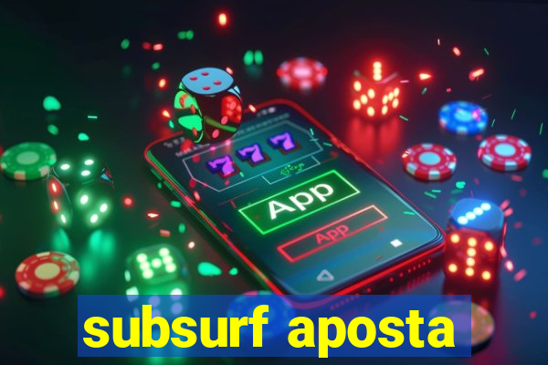 subsurf aposta