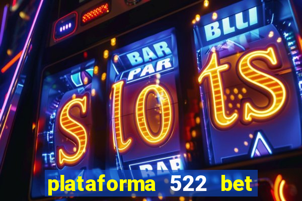 plataforma 522 bet 茅 confi谩vel