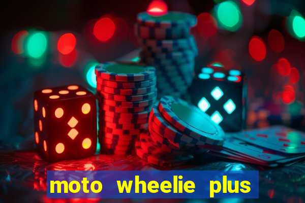 moto wheelie plus dinheiro infinito