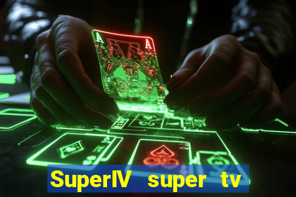 SuperIV super tv ao vivo super super tv ao vivo