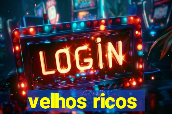 velhos ricos