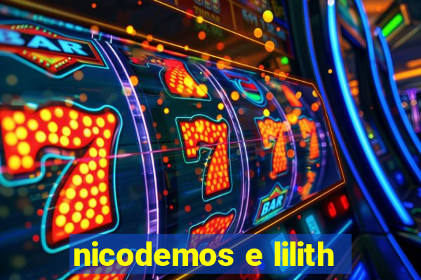 nicodemos e lilith