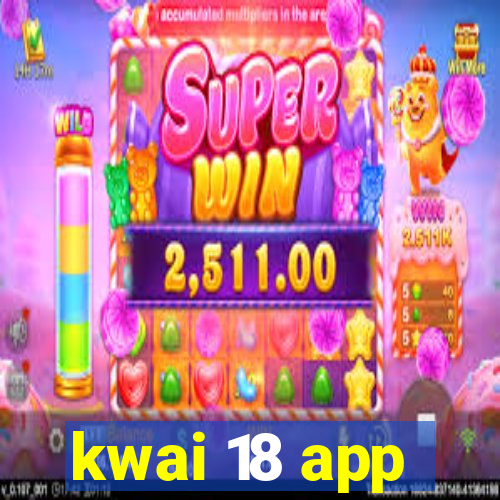 kwai 18 app