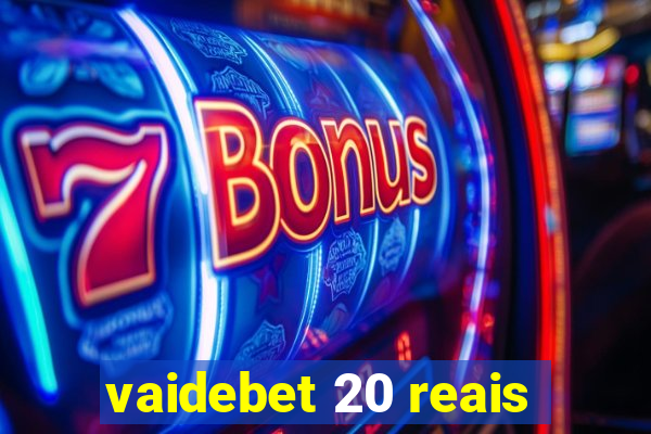 vaidebet 20 reais
