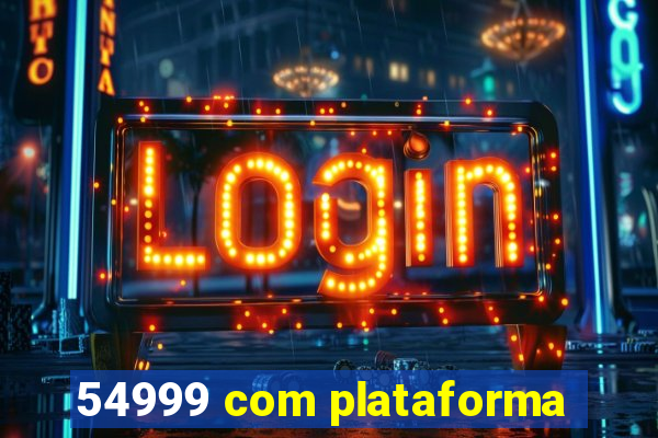 54999 com plataforma
