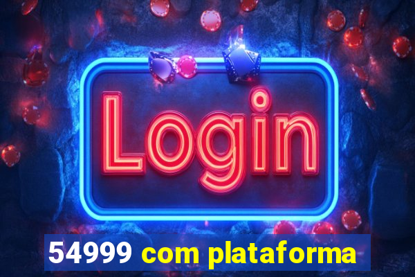 54999 com plataforma