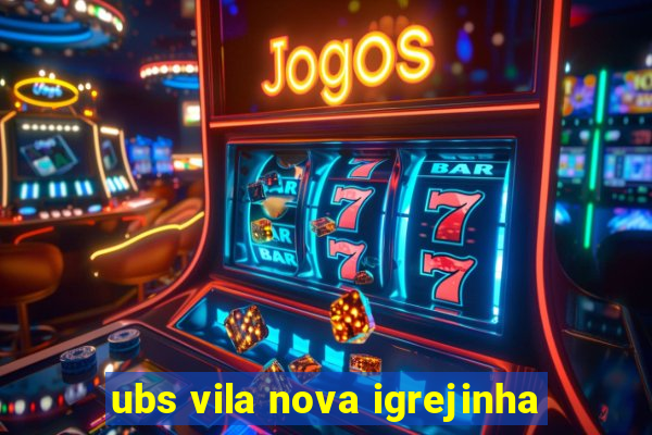 ubs vila nova igrejinha