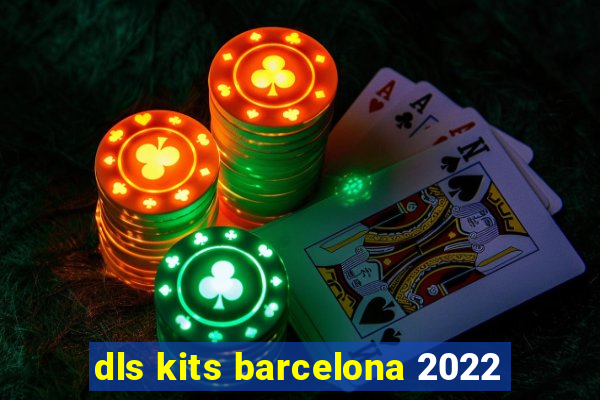 dls kits barcelona 2022