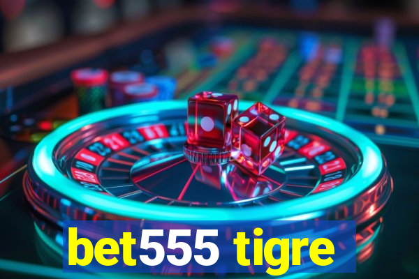 bet555 tigre