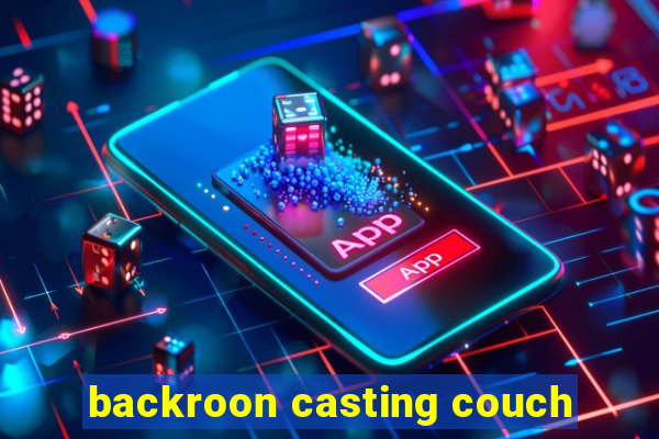 backroon casting couch