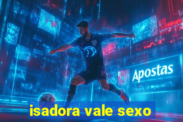 isadora vale sexo