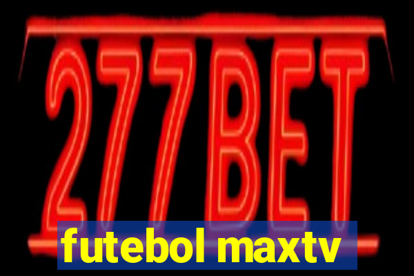 futebol maxtv