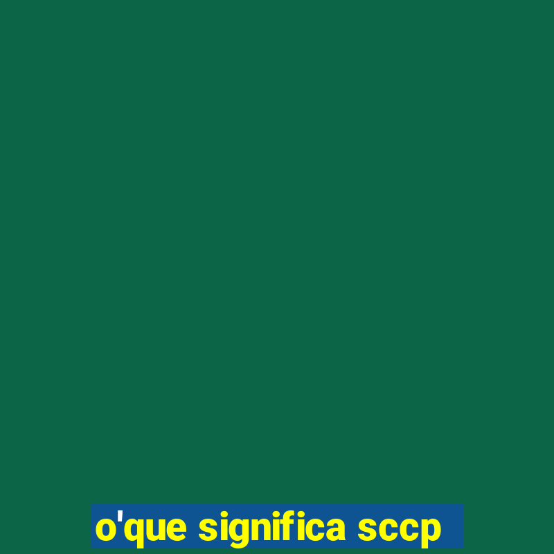 o'que significa sccp