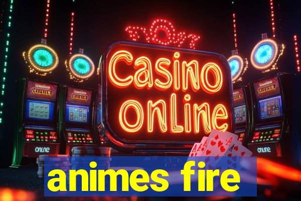 animes fire