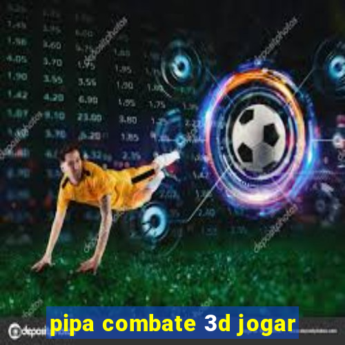 pipa combate 3d jogar