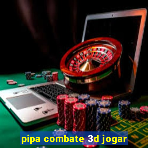 pipa combate 3d jogar