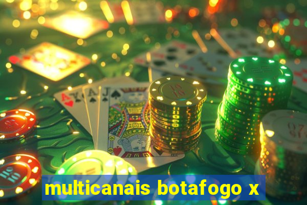 multicanais botafogo x