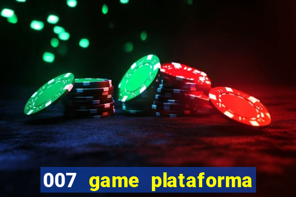 007 game plataforma paga mesmo