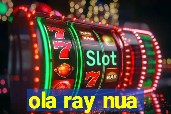 ola ray nua