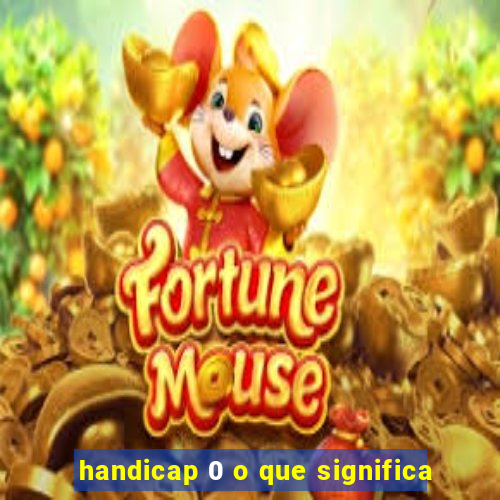 handicap 0 o que significa