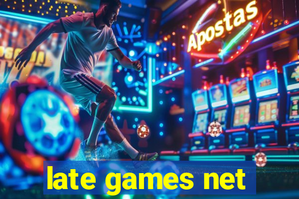 late games net