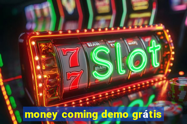 money coming demo grátis