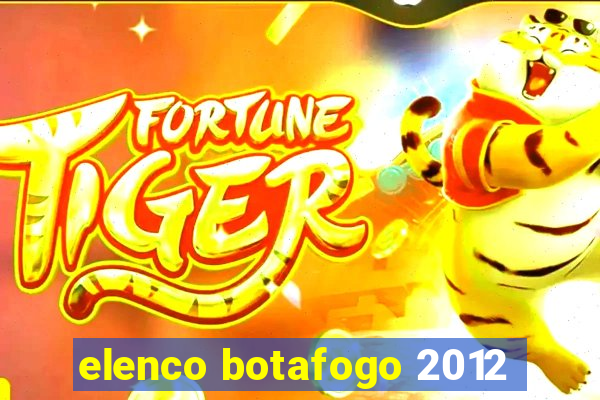 elenco botafogo 2012