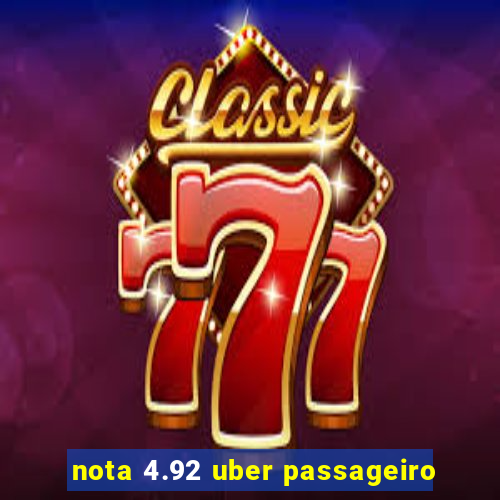 nota 4.92 uber passageiro