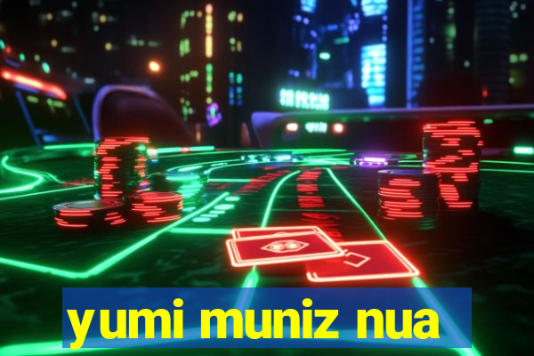 yumi muniz nua