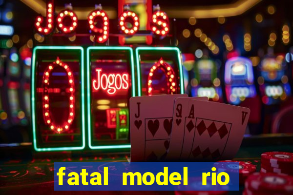fatal model rio claro sp