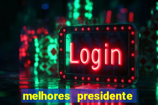 melhores presidente do brasil