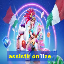 assistir on11ze