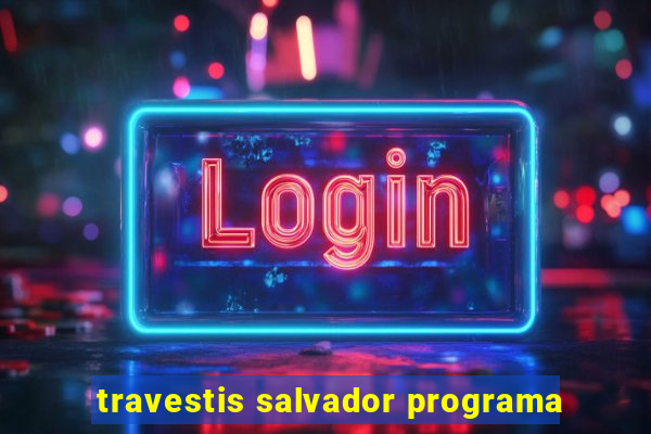 travestis salvador programa
