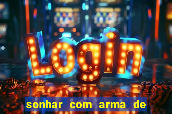 sonhar com arma de fogo no jogo do bicho
