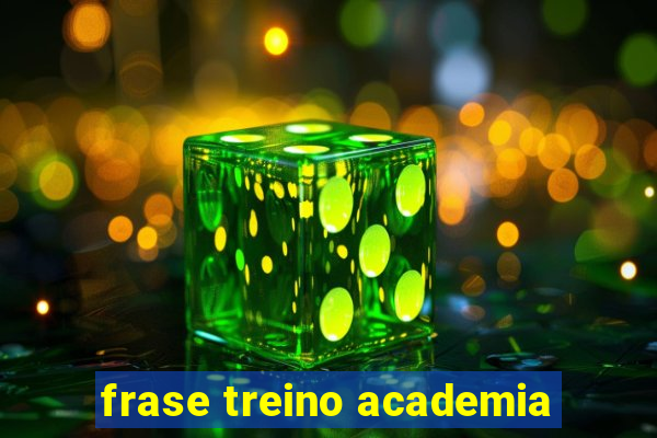 frase treino academia