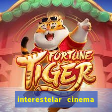interestelar cinema 2024 cinemark
