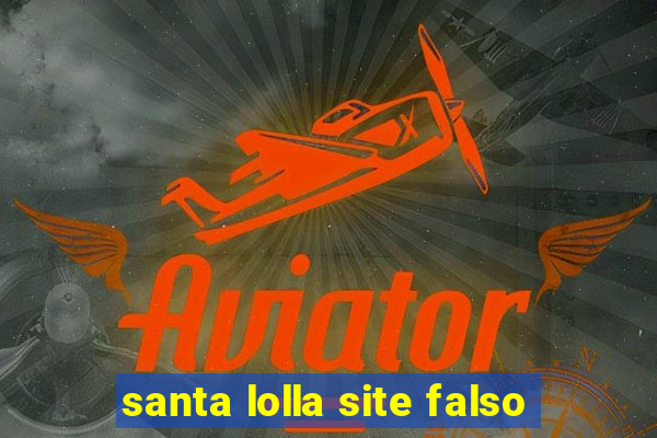 santa lolla site falso