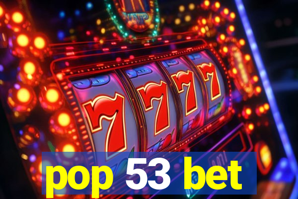 pop 53 bet