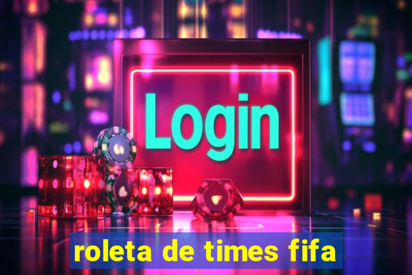 roleta de times fifa