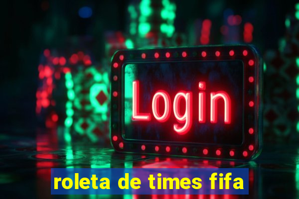 roleta de times fifa