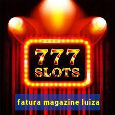 fatura magazine luiza
