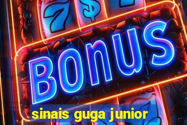 sinais guga junior